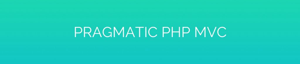 Pragmatic PHP MVC