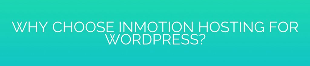 Why Choose InMotion Hosting for WordPress?