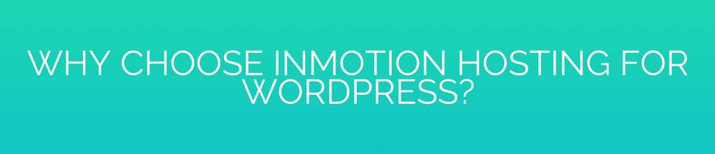 Why Choose InMotion Hosting for WordPress?