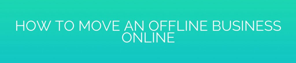 How to Move an Offline Business Online